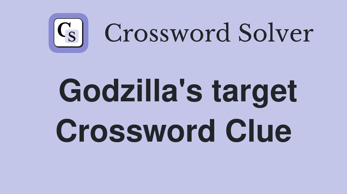 Godzilla's target Crossword Clue Answers Crossword Solver